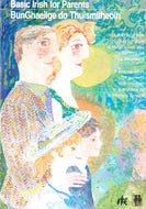 Cursa gaeilge do thuismitheoiri : an ... bhfuil paisti i na'ionrai no sa bhunscoil acu - Irish course for parents: A first handbook in Irish for parents with children in naionrai or in primary school