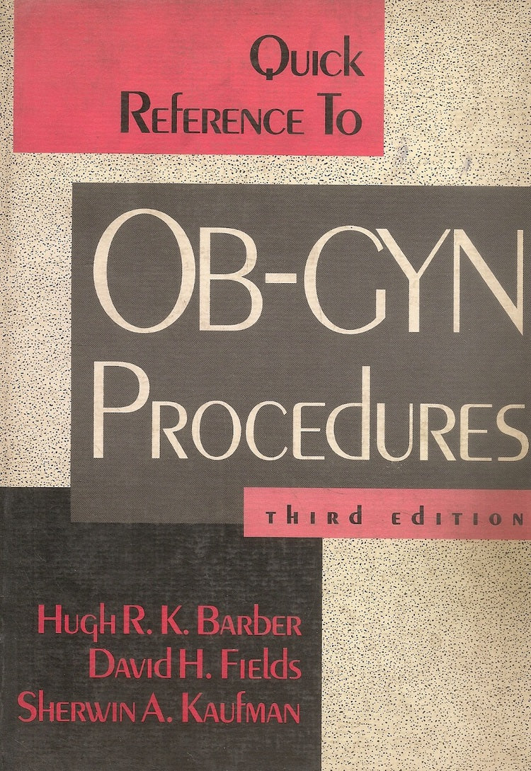 Quick Reference to Obstetrics/Gynaecology Procedures - Quick Reference to Ob-Gyn Procedures, Third Edition