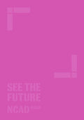 See the Future: NCAD Dublin Season of Exhibitions catalogue 2014 (National College of Art and Design)