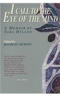 I Call to the Eye of the Mind: A Memoir by Sara Hyland