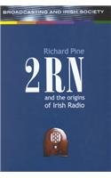 2rn and the Origins of Irish Radio (Broadcasting & Irish Society series)