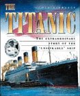 The "Titanic": The Extraordinary Story of the Unsinkable Ship