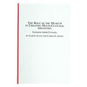 The Role of the Museum in Creating Multi-cultural Identities: Lessons from Canada (Canadian Studies)