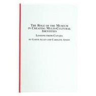 The Role of the Museum in Creating Multi-cultural Identities: Lessons from Canada (Canadian Studies)