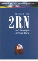 2rn and the Origins of Irish Radio (Broadcasting & Irish Society series)