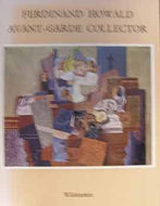 Ferdinand Howald Avant-Garde Collector, A Loan Exhibition From The Columbus Gallery Of Fine Arts, Ohio