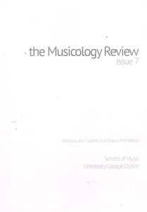 The Musicology Review, Issue 7, 2010-11 - School of Music, University College Dublin