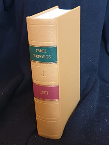 The Irish Reports, 2001, Volume 4 - Containing Reports of Cases Determined in The High Court, The Court of Criminal Appeal and in The Supreme Court