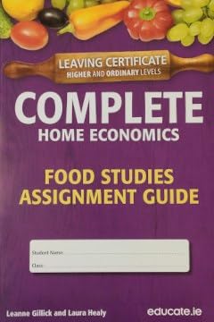 Complete Home Economics - Food Studies Assignment Guide - Leaving Certificate Higher and Ordinary Level