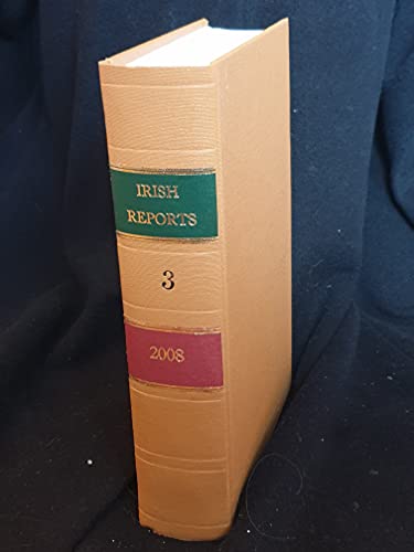 The Irish Reports, 2008, Volume 3 - Containing Reports of Cases Determined in The High Court, The Court of Criminal Appeal and in The Supreme Court