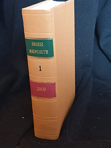 The Irish Reports, 2008, Volume 1 - Containing Reports of Cases Determined in The High Court, The Court of Criminal Appeal and in The Supreme Court