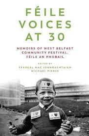 Féile Voices at 30: Memoirs of West Belfast Community Festival, Féile an Phobail.