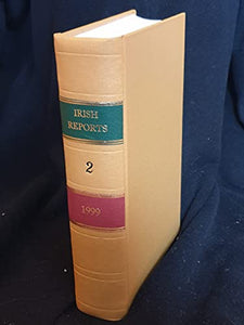 The Irish Reports, 1999, Volume 2 - Containing Reports of Cases Determined in The High Court, The Court of Criminal Appeal and in The Supreme Court