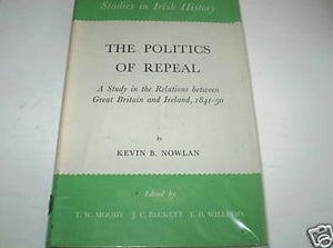 Politics of Repeal: Study in the Relations Between Great Britain and Ireland, 1841-50 (Study in History)