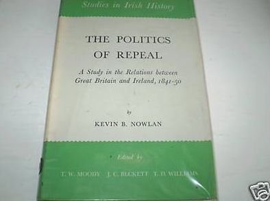 Politics of Repeal: Study in the Relations Between Great Britain and Ireland, 1841-50 (Study in History)