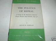 Politics of Repeal: Study in the Relations Between Great Britain and Ireland, 1841-50 (Study in History)
