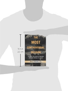 The Most Controversial Decision: Truman, the Atomic Bombs, and the Defeat of Japan (Cambridge Essential Histories)
