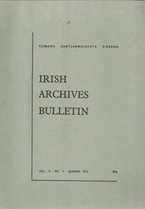 Irish Archives Bulletin - Vol 3 No 1, Summer 1973