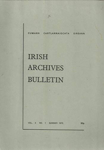 Irish Archives Bulletin - Vol 3 No 1, Summer 1973