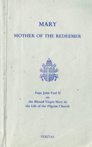Mary Mother of the Redeemer: Pope John Paul II on the Blessed Virgin Mary in the Life of the Pilgrim Church
