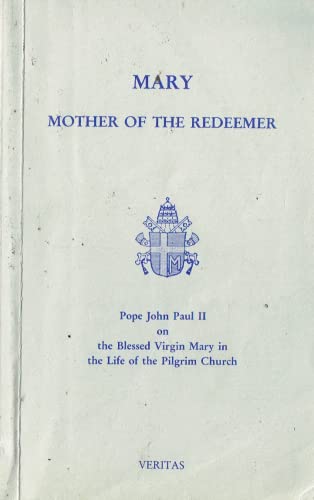 Mary Mother of the Redeemer: Pope John Paul II on the Blessed Virgin Mary in the Life of the Pilgrim Church