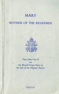 Mary Mother of the Redeemer: Pope John Paul II on the Blessed Virgin Mary in the Life of the Pilgrim Church