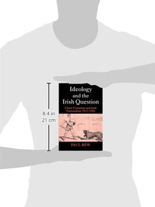 Ideology and the Irish Question: Ulster Unionism and Irish Nationalism 1912-1916
