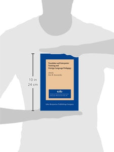 Translator and Interpreter Training and Foreign Language Pedagogy (American Translators Association Scholarly Monograph Series)