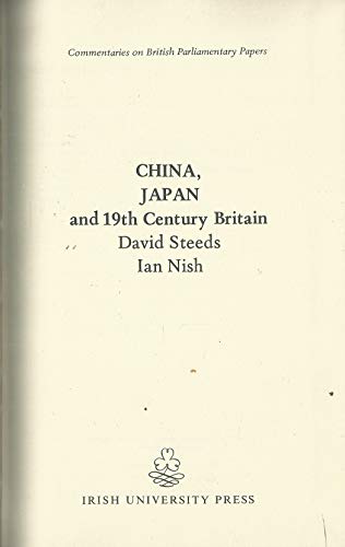 China, Japan and 19th Century Britain (Commentaries on British parliamentary papers)