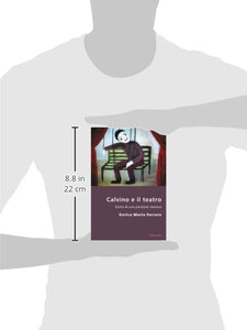 Calvino E Il Teatro: Storia Di Una Passione Rimossa (Italian Modernities)