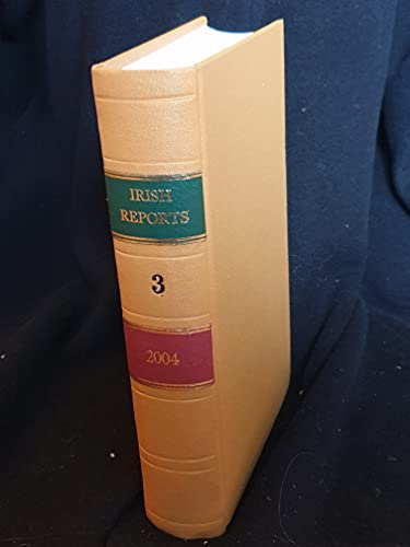 The Irish Reports, 2004, Volume 3 - Containing Reports of Cases Determined in The High Court, The Court of Criminal Appeal and in The Supreme Court