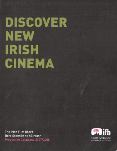 Discover New Irish Cinema - The Irish Film Board Production Catalogue 2007/2008