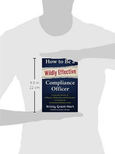 Load image into Gallery viewer, How to Be a Wildly Effective Compliance Officer: Learn the Secrets of Influence, Motivation and Persuasion to become an In-Demand Business Asset