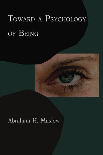 Toward A Psychology of Being: Reprint of 1962 Edition First Edition