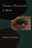 Toward A Psychology of Being: Reprint of 1962 Edition First Edition