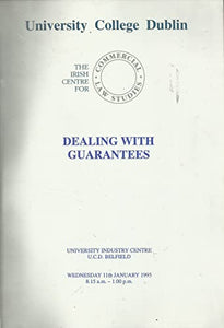 Dealing with Guarantees - The Irish Centre for Commercial Law Studies, University College Dublin, Wednesday 11th January 1995