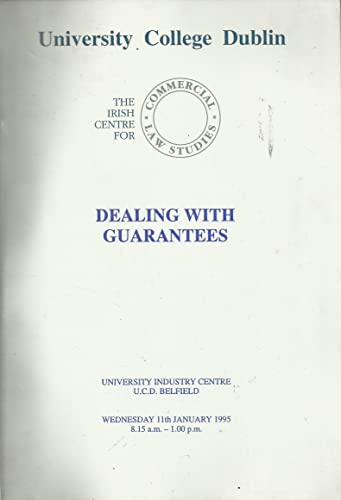 Dealing with Guarantees - The Irish Centre for Commercial Law Studies, University College Dublin, Wednesday 11th January 1995