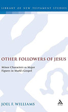 Load image into Gallery viewer, Other Followers of Jesus: Minor Characters as Major Figures in Mark's Gospel: 102 (The Library of New Testament Studies)