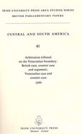 Arbitration tribunal on the Venezuelan boundary - British case, counter case and argument; Venezuelan case and counter case, 1899 (British parliamentary papers)