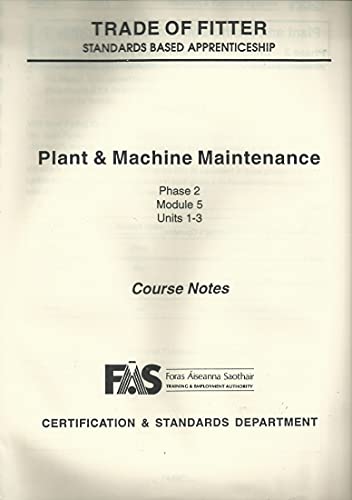 Trade of Fitter - Standards Based Apprenticeship: Plant and Machine Maintenance Course Notes - Phase 2, Module 5, Units 1-3 - FÁS Training and Employment Authority Ireland