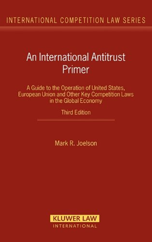 An International Antitrust Primer: A Guide to the Operation of United States, European Union and other Key Competition Laws in the Global Economy, 3rd Edition (International Competition Law)