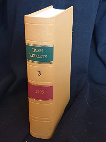 The Irish Reports, 1995, Volume 3 - Containing Reports of Cases Determined in The High Court, The Court of Criminal Appeal and in The Supreme Court