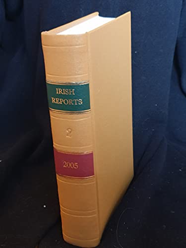 The Irish Reports, 2005, Volume 2 - Containing Reports of Cases Determined in The High Court, The Court of Criminal Appeal and in The Supreme Court
