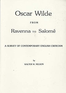 Oscar Wilde from Ravenna to Salomé: A Survey of Contemporary English Criticism