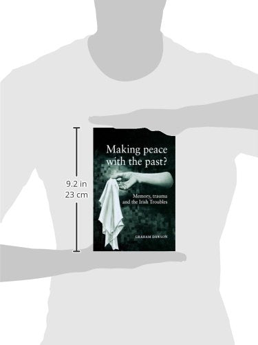 Making Peace with the Past? Memory, Trauma and the Irish Troubles