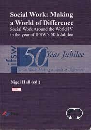 Social Work: Making a World of Difference - Social Work Around the World IV in the year if IFSW's 50th Jubilee