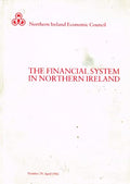 The Financial System in Northern Ireland - A Report prepared for the Northern Ireland Economic Council - Number 29, April 1982