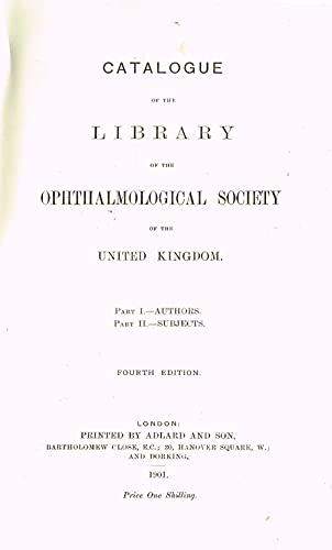 Catalogue of the Library of the Ophthalmological Society of the United Kingdom. Part 1.-Authors, Part 2.-Subjects. Fourth Edition.