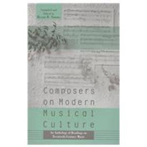 Composers on Modern Musical Culture: An Anthology of Readings on Twentieth-Century Music