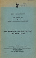 The Criminal Jurisdiction of the High Court - Sixth (6th) Interim Report of the Committee on Court Practice and Procedure